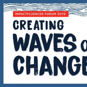 IMPACTFLUENCER FORUM 2019 : CREATING WAVES OF CHANGE